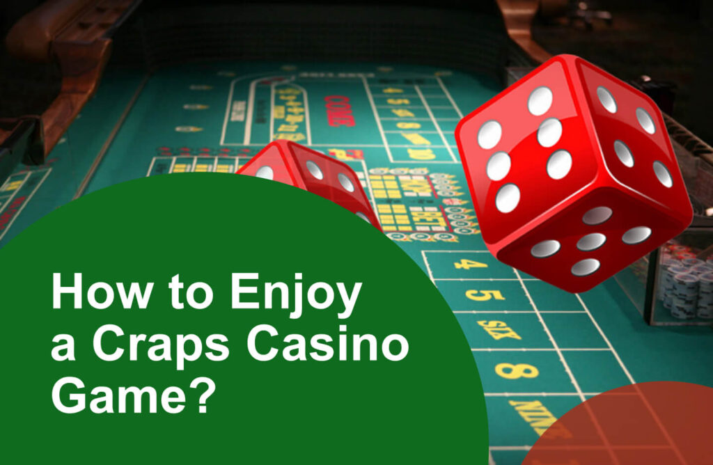 How to Enjoy a Craps Casino Game? 
