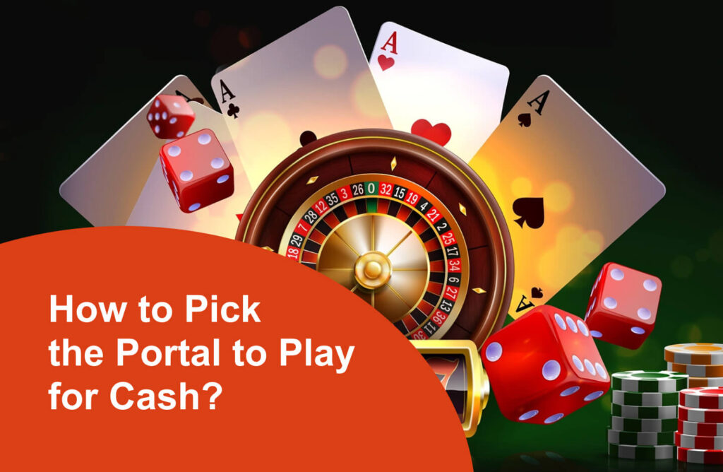 How to Pick the Portal to Play for Cash? 